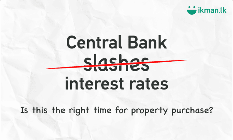 Central Bank Slashes Interest Rates – Is It the Right Time for Property Purchase?